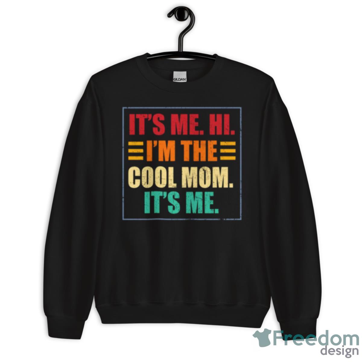 It’s Me Hi I’m The Cool Mom It’s Me Trendy Shirt - Unisex Crewneck Sweatshirt