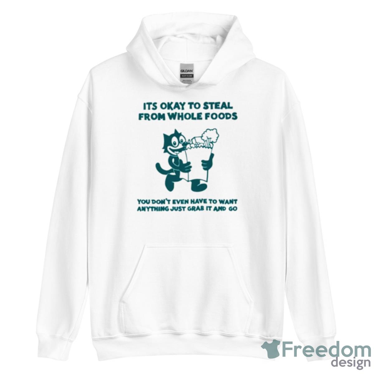 Its Okay To Steal From Whole Foods Shirt - Unisex Heavy Blend Hooded Sweatshirt