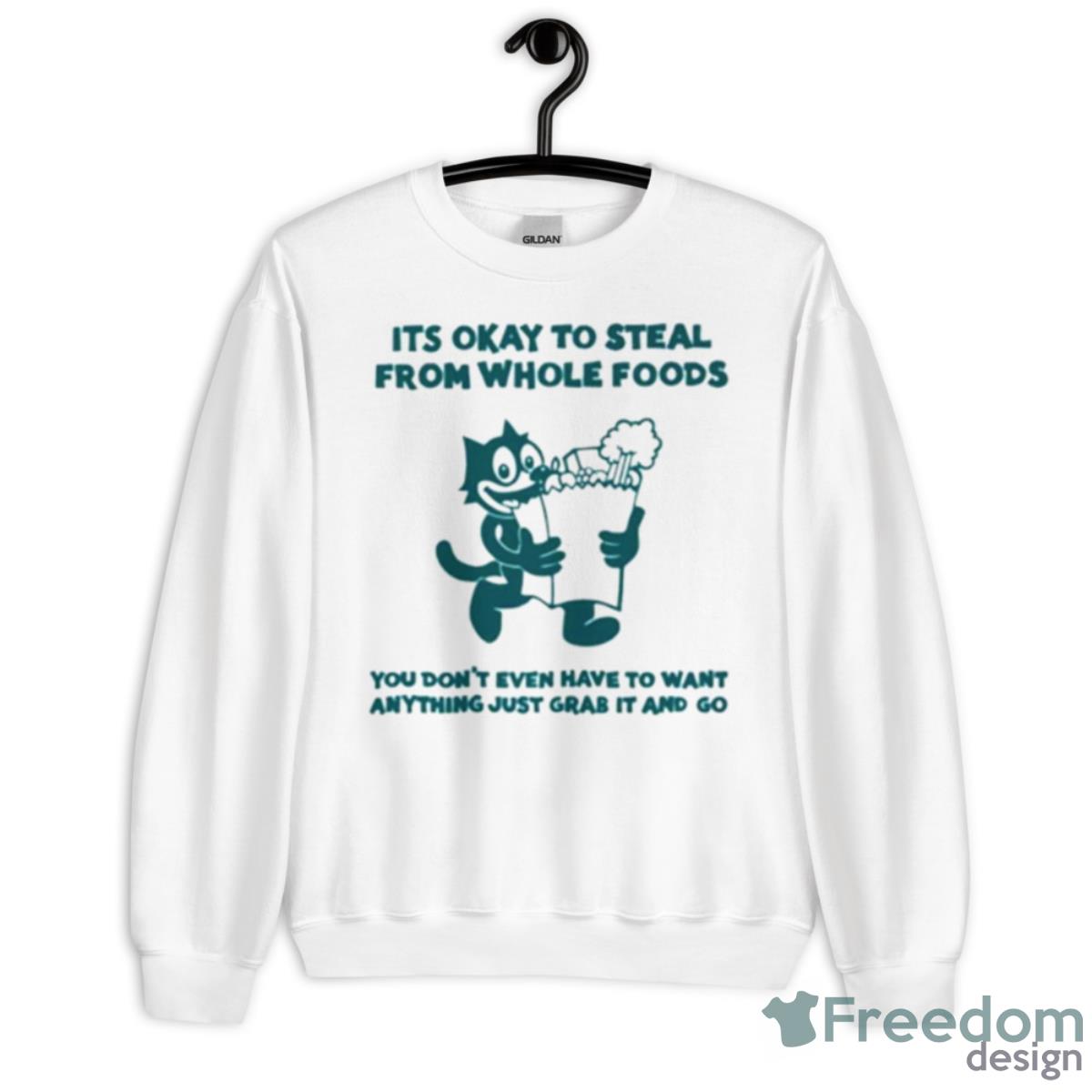 Its Okay To Steal From Whole Foods Shirt - Unisex Heavy Blend Crewneck Sweatshirt