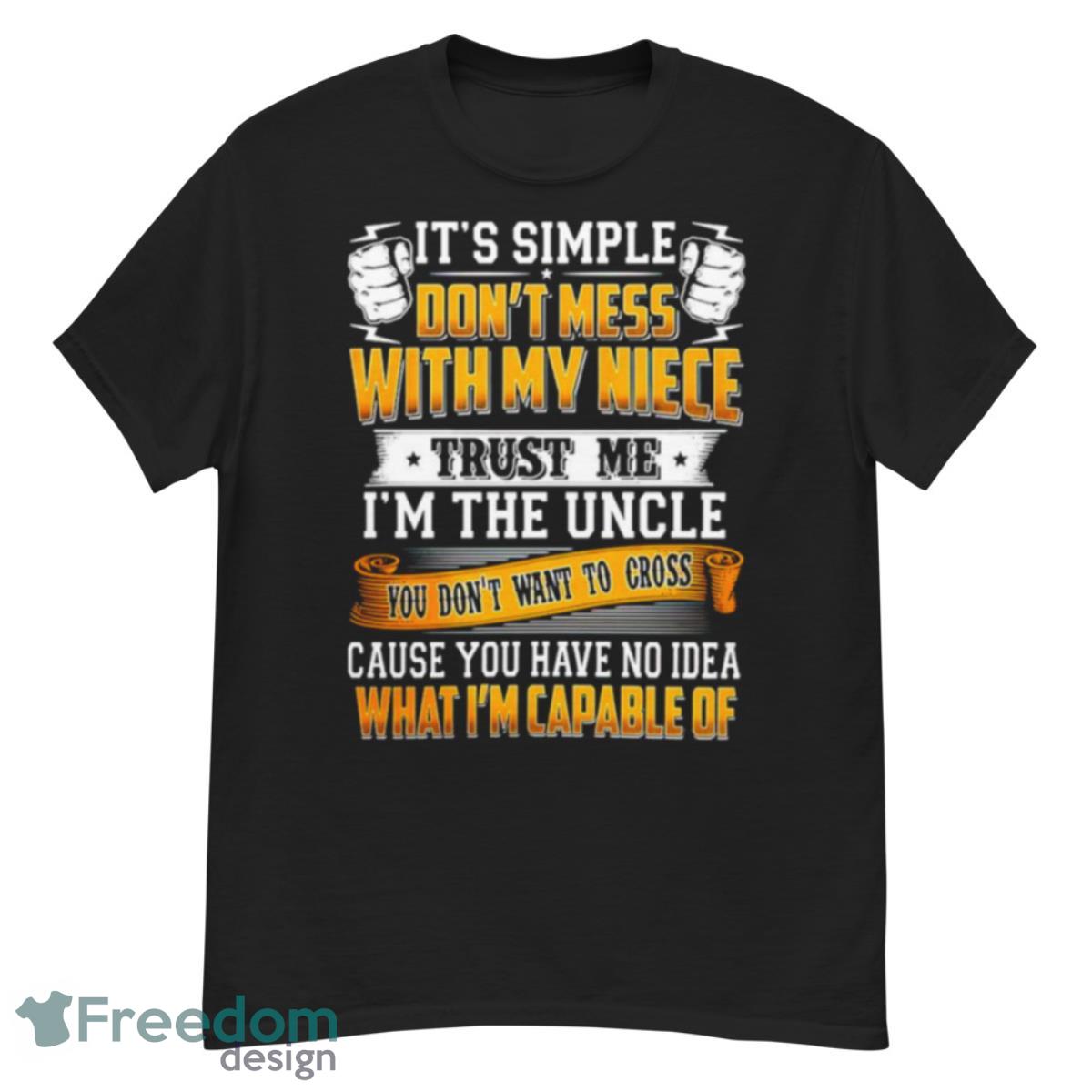 It’s Simple Don’t Mess With My Niece Trust Me I’m The Uncle T Shirt - G500 Men’s Classic T-Shirt