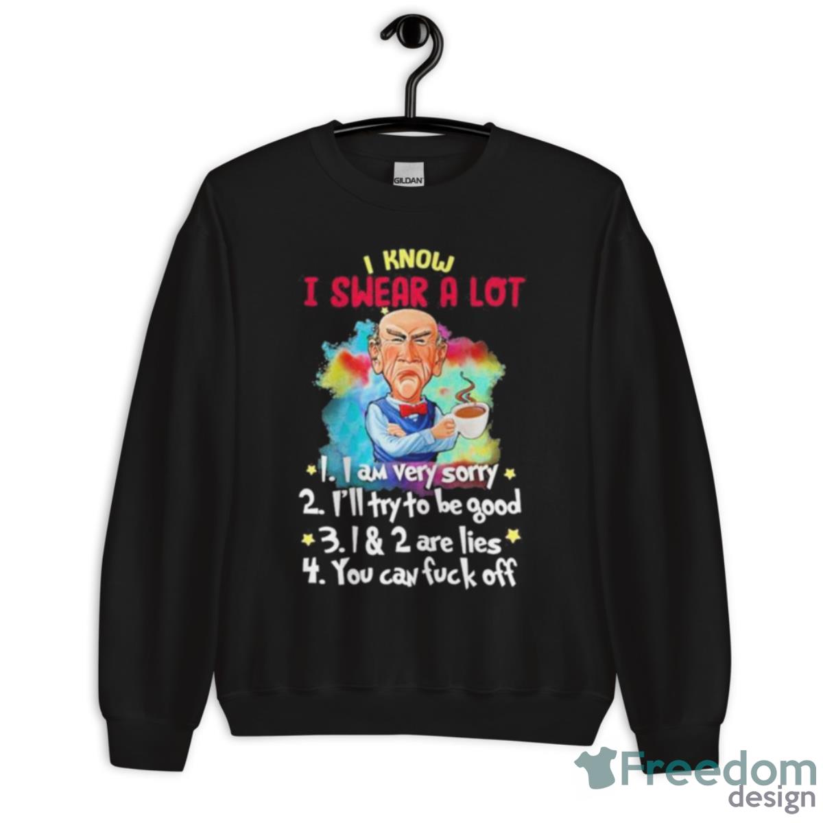 Jeff Dunham I Know I Swear A Lot I Am Very Sorry Shirt - Unisex Crewneck Sweatshirt