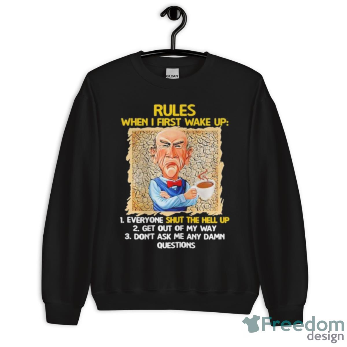 Jeff Dunham Rules When I First Wake Up Shut The Hell Up Shirt - Unisex Crewneck Sweatshirt