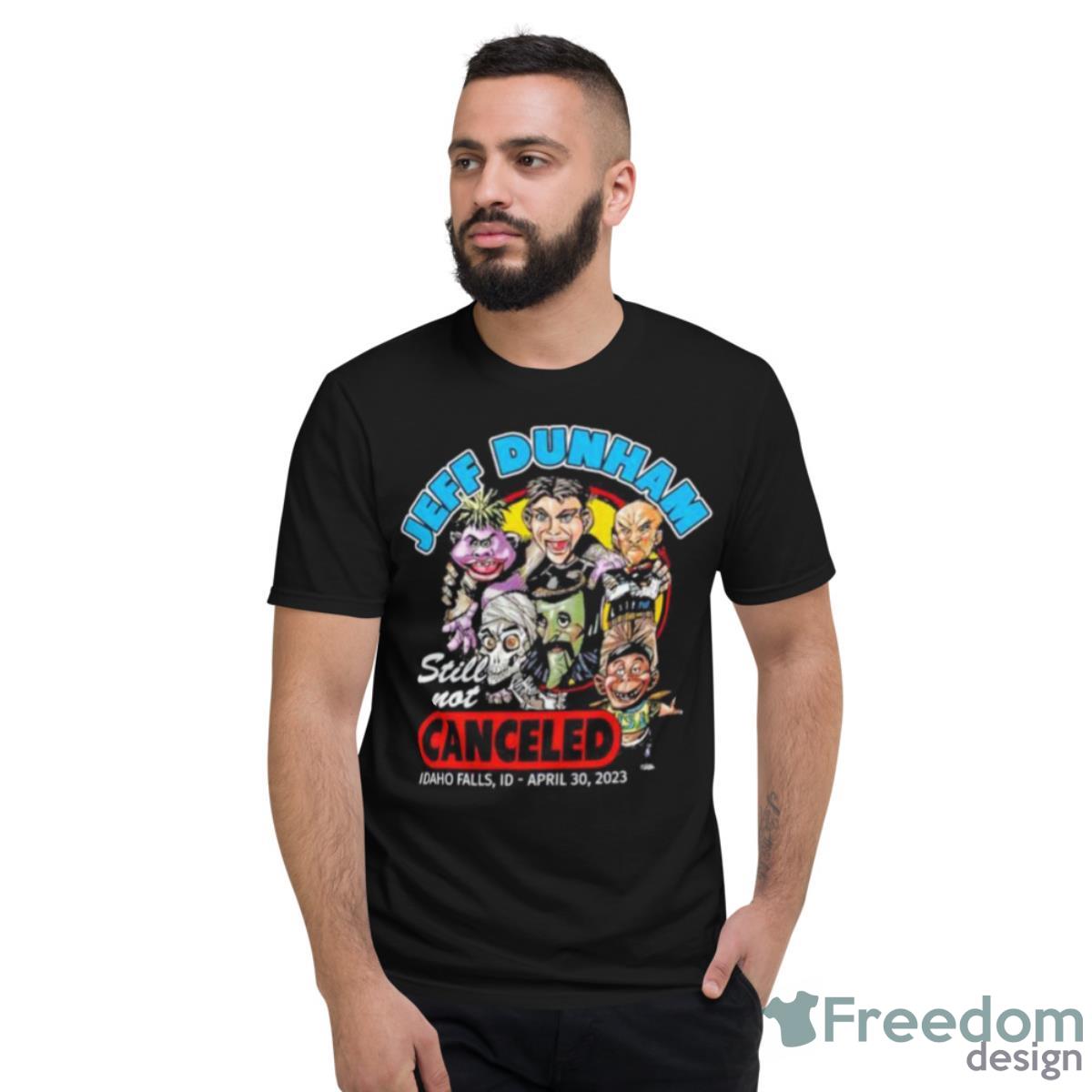 Jeff Dunham Still Not Canceled Idaho Falls ID April 30 2023 Shirt - Short Sleeve T-Shirt