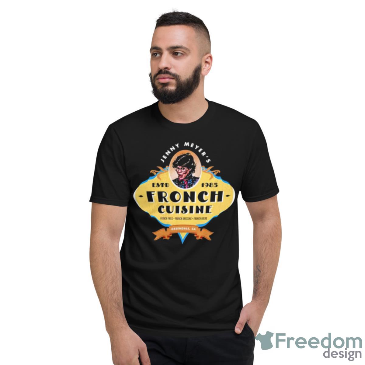 Jenny Meyers Fronch Cuisine Shirt - Short Sleeve T-Shirt