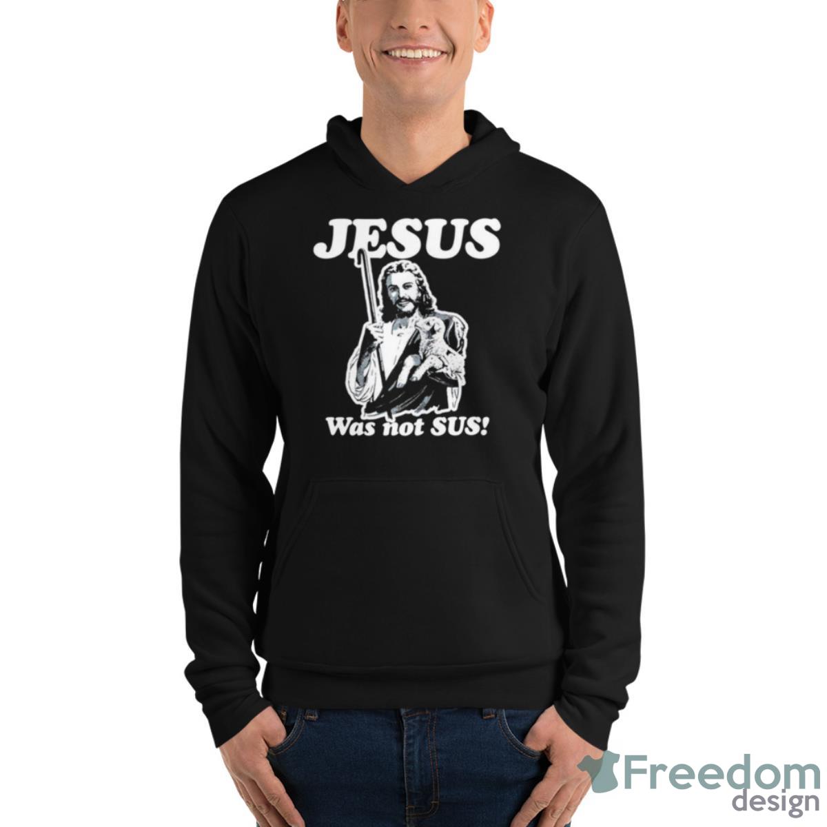 Jesus Was Not Sus Shirt - Unisex Fleece Pullover Hoodie Jesus Was Not Sus Shirt - Unisex Fleece Pullover Hoodie