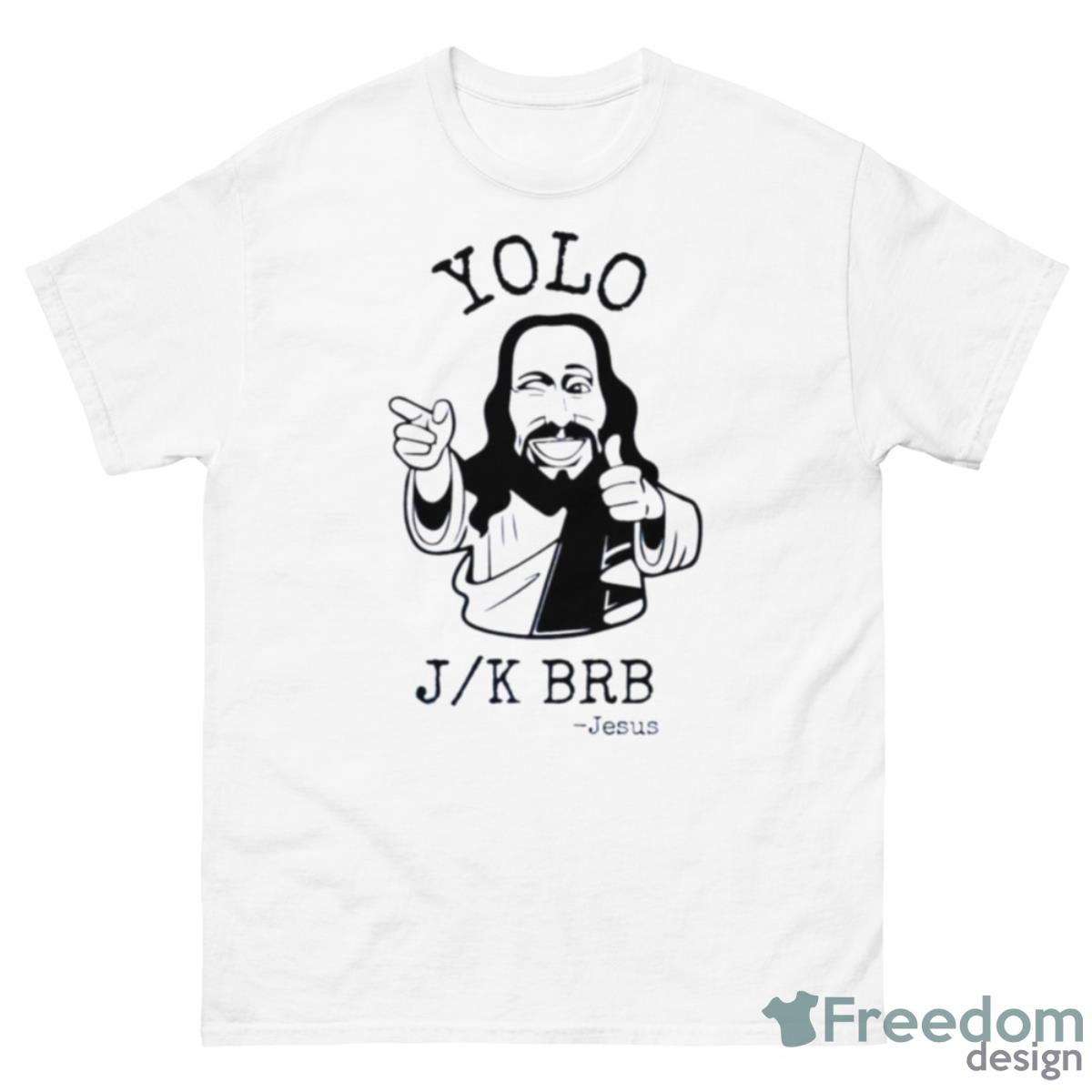 Jesus Yolo JK Brb Shirt - 500 Men’s Classic Tee Gildan