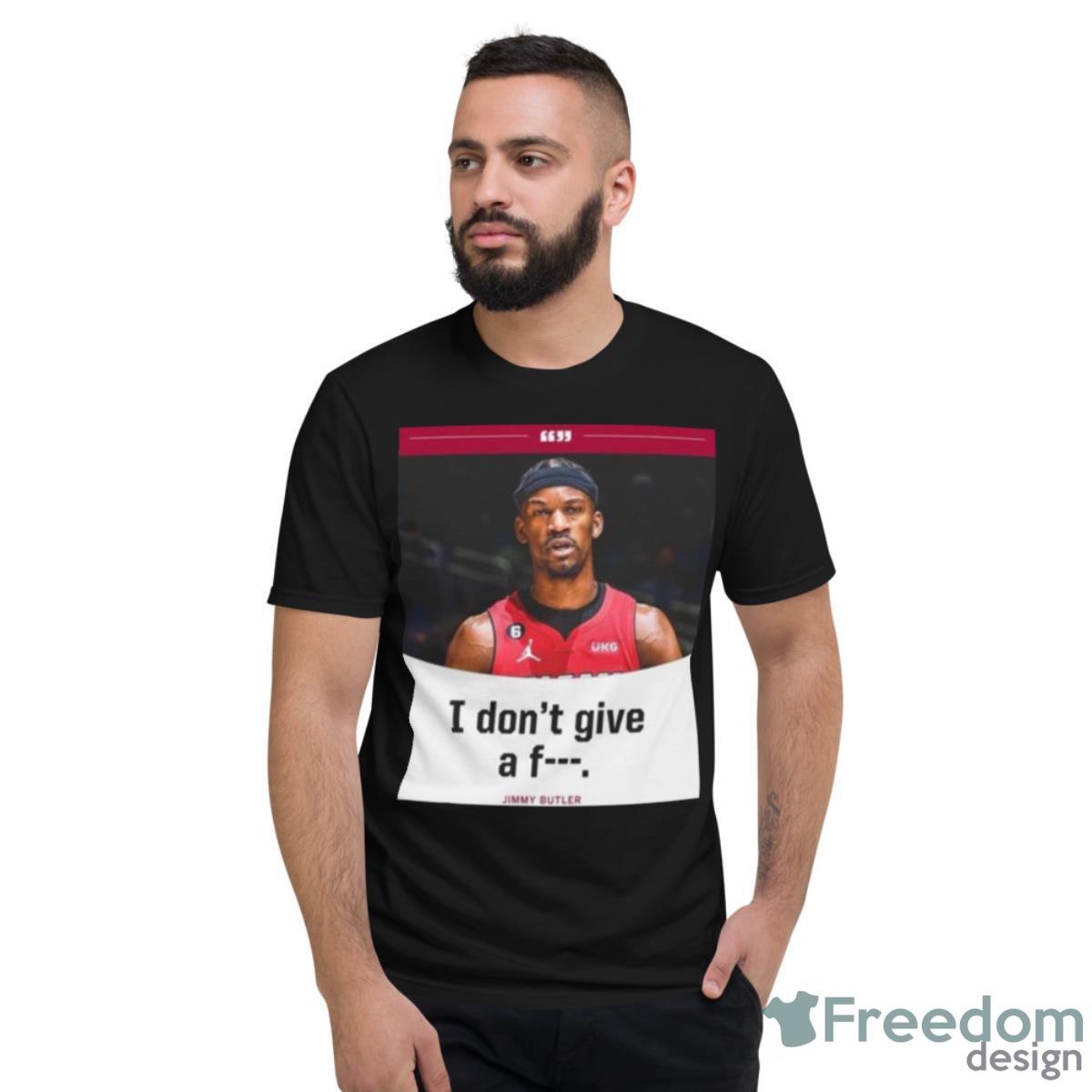 Jimmy Butler I Don’t Give A Fuck 2023 NBA Playoff Shirt - Short Sleeve T-Shirt