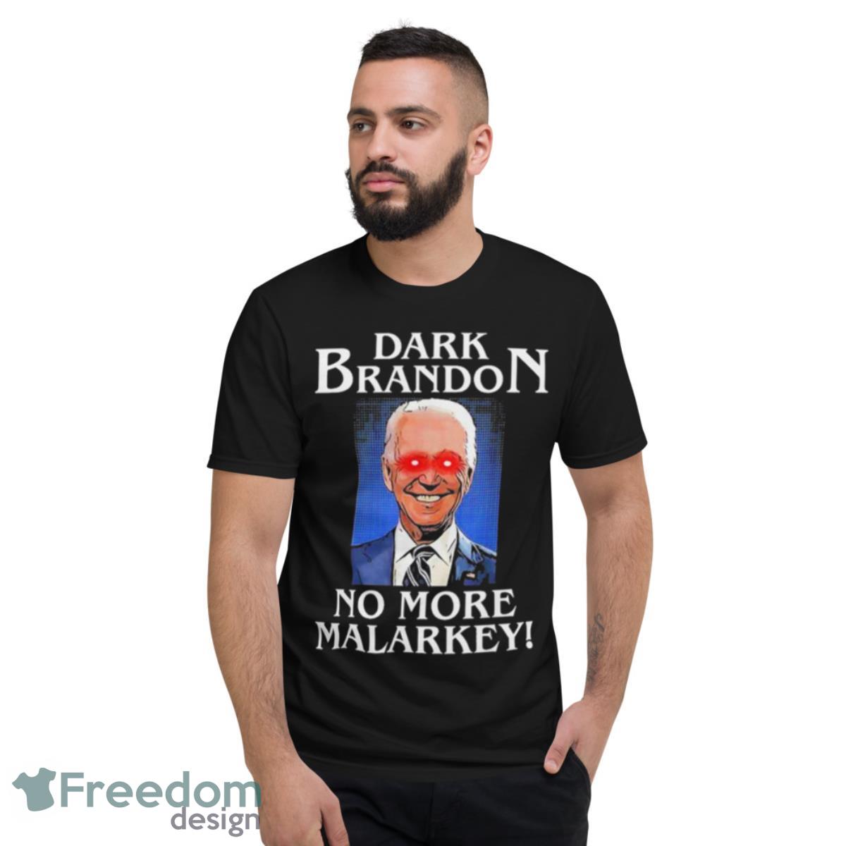 Joe Biden Dark Brandon No More Malarkey Shirt - Short Sleeve T-Shirt