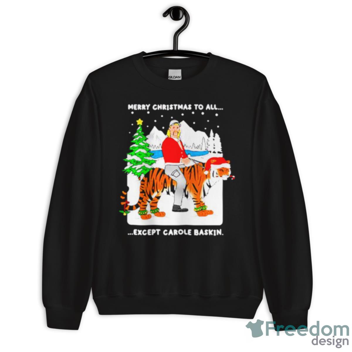 Joe Exotic Merry Christmas To All Except Carole Baskin Shirt - Unisex Crewneck Sweatshirt