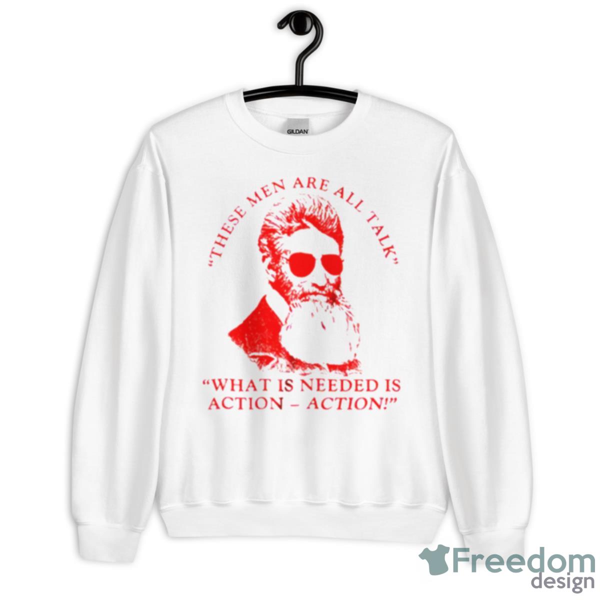 John Brown These Men Are All Talk What Is Needed Is Action Shirt - Unisex Heavy Blend Crewneck Sweatshirt