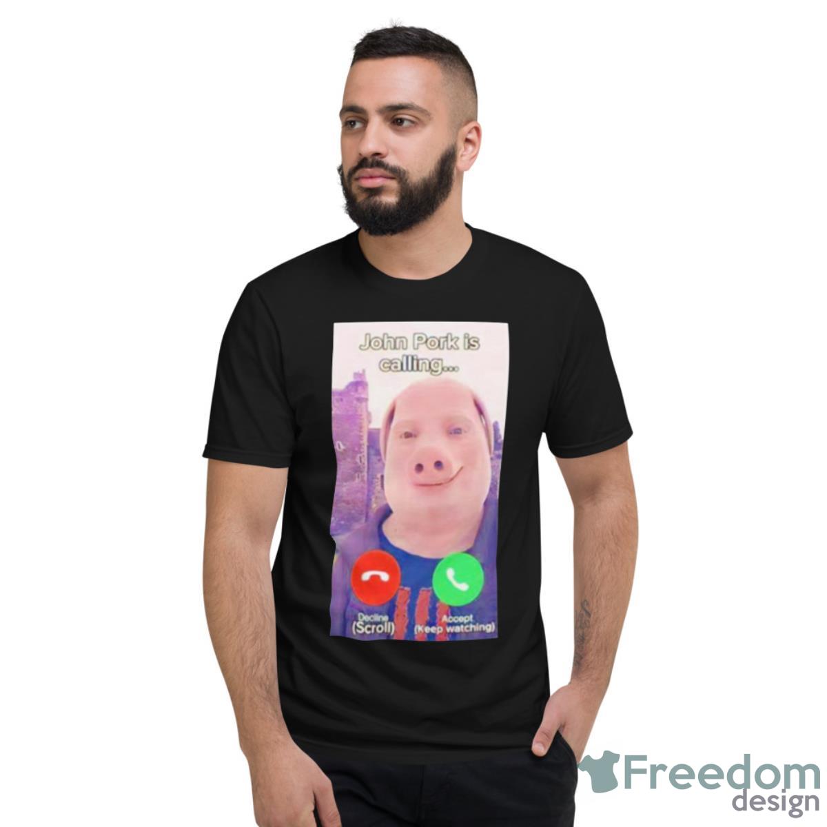 John Pork Is Calling Decline Or Accept Shirt