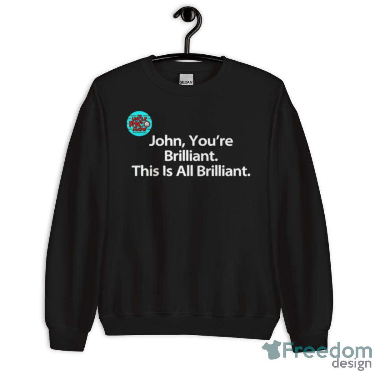 John You’re Brilliant This Is All Brilliant Shirt - Unisex Crewneck Sweatshirt