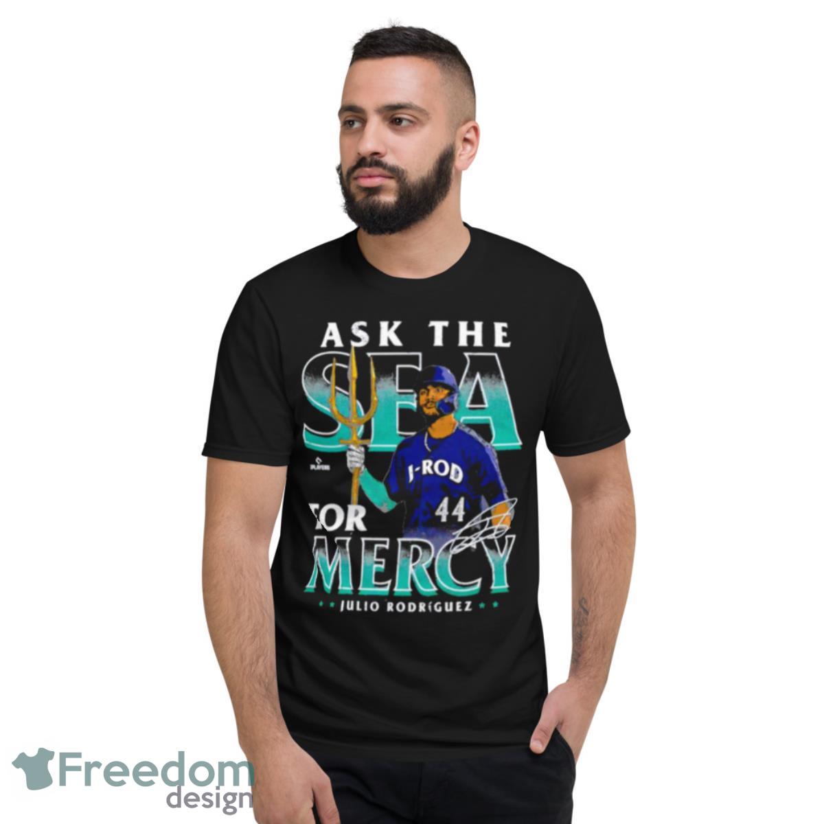 Julio Rodriguez Ask The Sea For Mercy Seattle Trident Signature Shirt - Short Sleeve T-Shirt