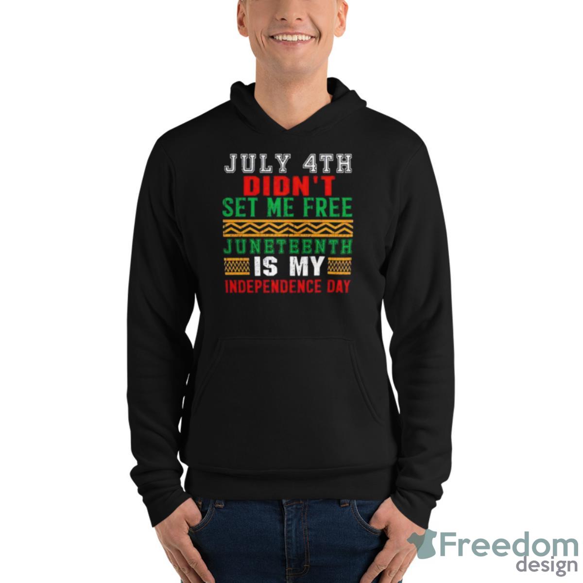 July 4th Didn’t Set Me Free Juneteenth My Independence Day Shirt image July 4th Didn’t Set Me Free Juneteenth My Independence Day Shirt - Unisex Fleece Pullover Hoodie
