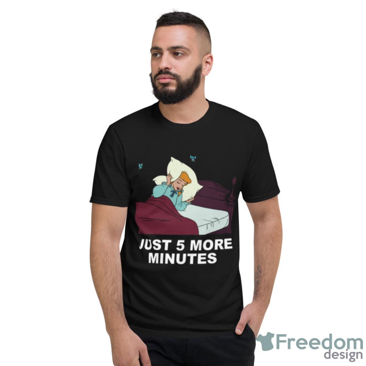 Just 5 More Minutes Cinderella Shirt - Short Sleeve T-Shirt
