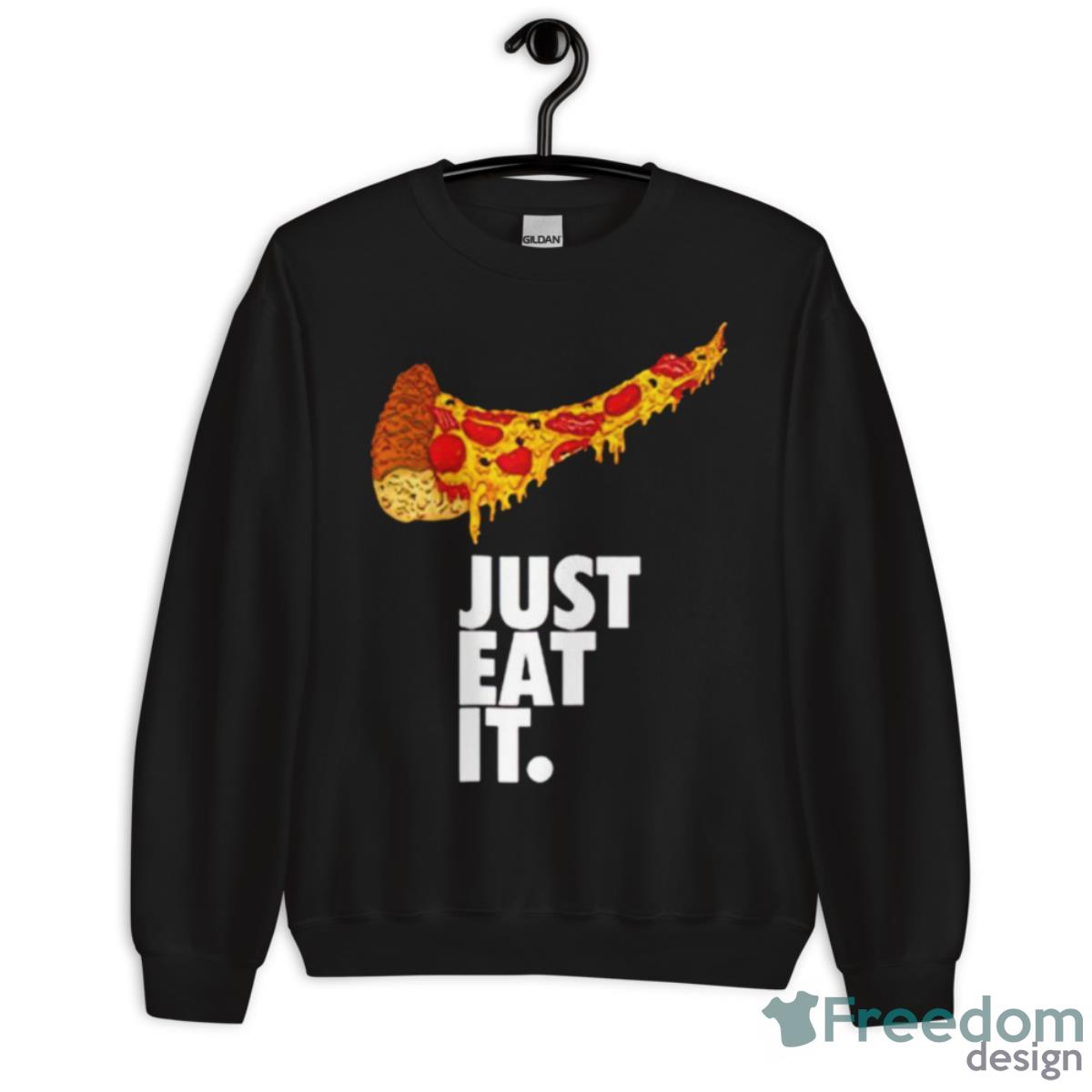 Just Eat It Pizza Nike Shirt - Unisex Crewneck Sweatshirt