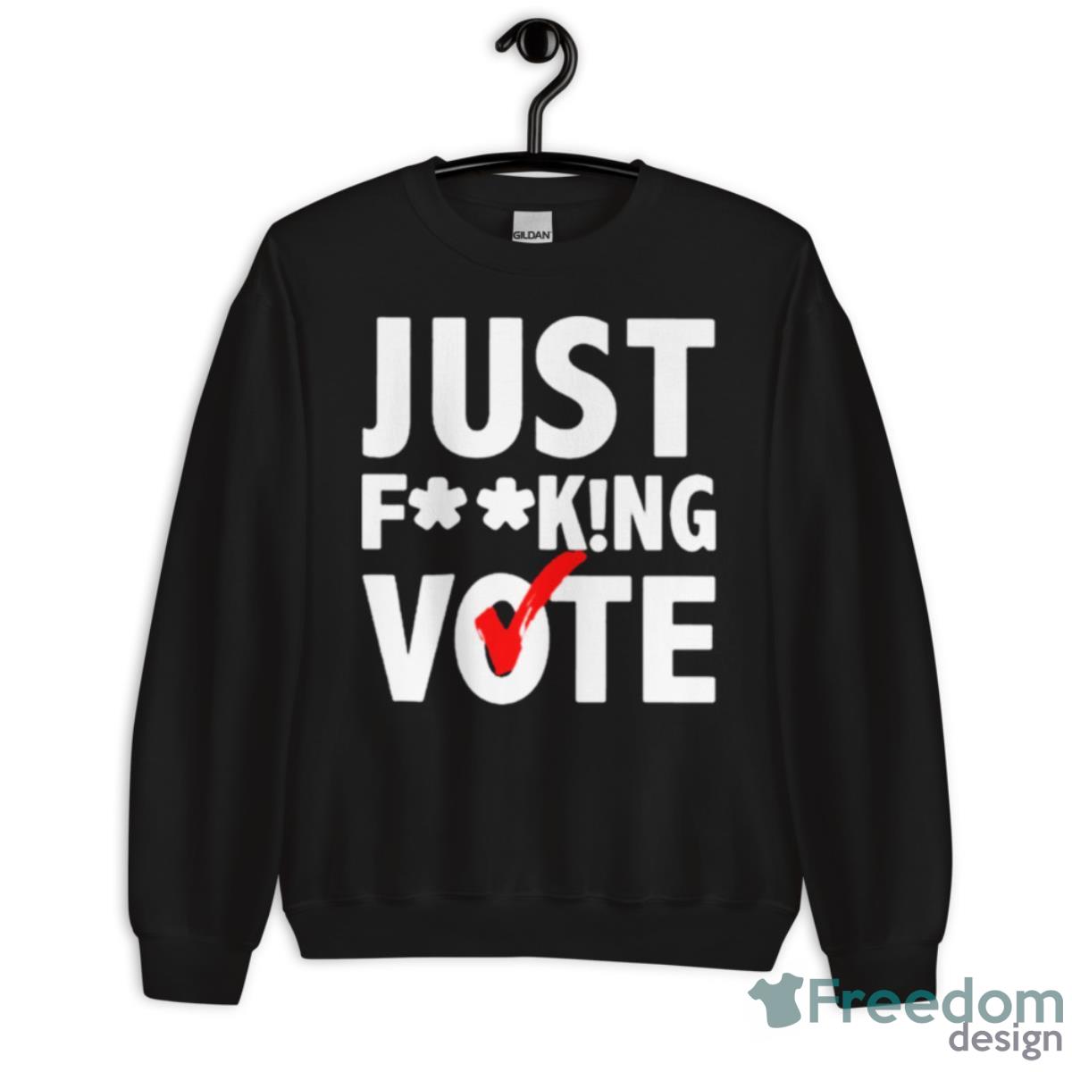 Just Fucking Vote Shirt - Unisex Crewneck Sweatshirt