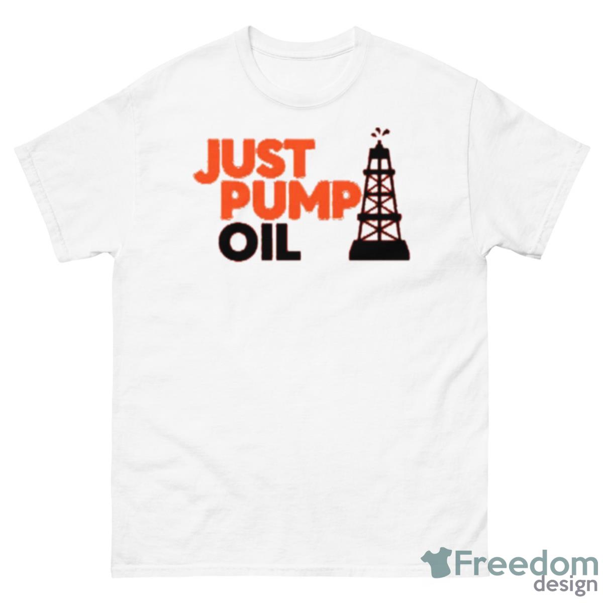 Just Pump Oil Shirt - 500 Men’s Classic Tee Gildan