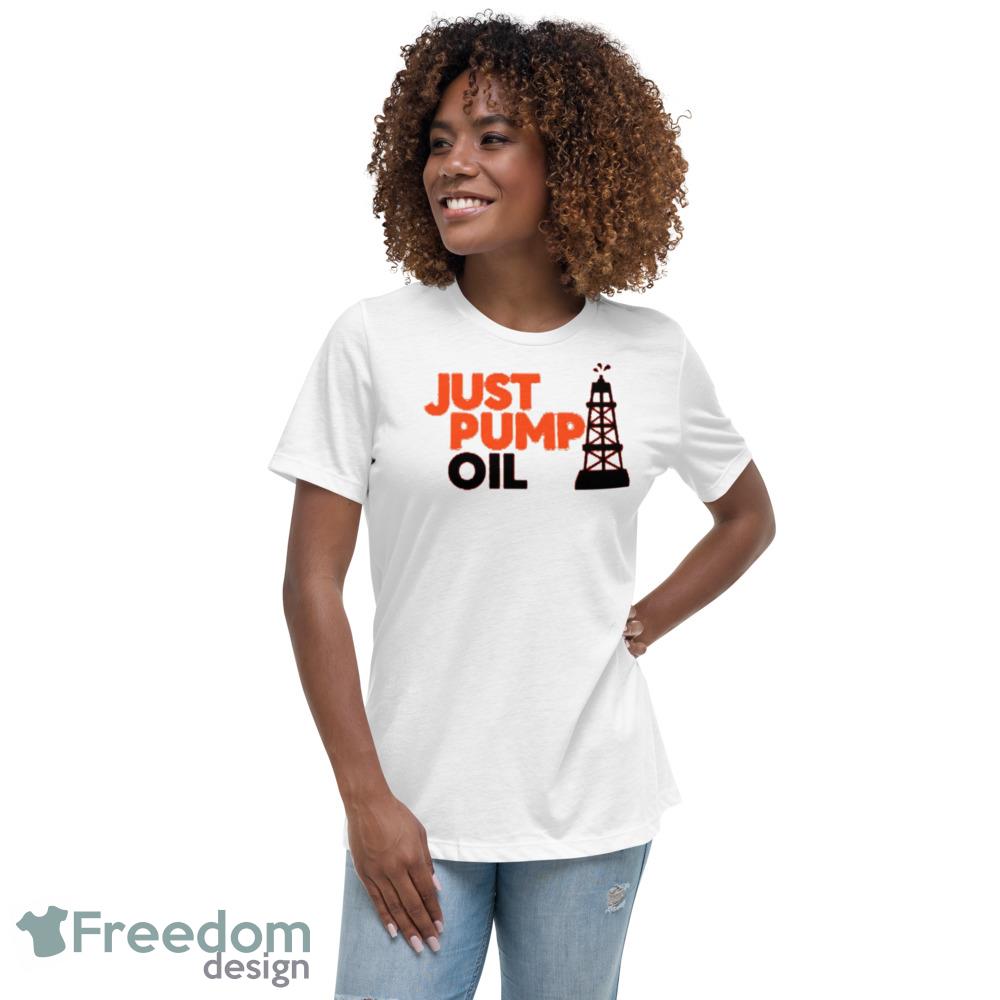Just Pump Oil T Funny White T shirts For Men And Women - 6400 Womens Relaxed Short Sleeve Jersey Tee Just Pump Oil T Funny White T shirts For Men And Women - 6400 Womens Relaxed Short Sleeve Jersey Tee