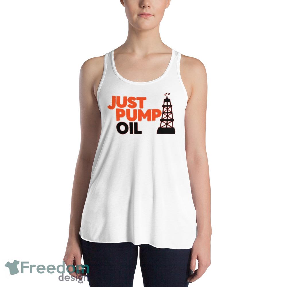 Just Pump Oil T Funny White T shirts For Men And Women - 8800 Womens Flowy Racerback Tank Just Pump Oil T Funny White T shirts For Men And Women - 8800 Womens Flowy Racerback Tank