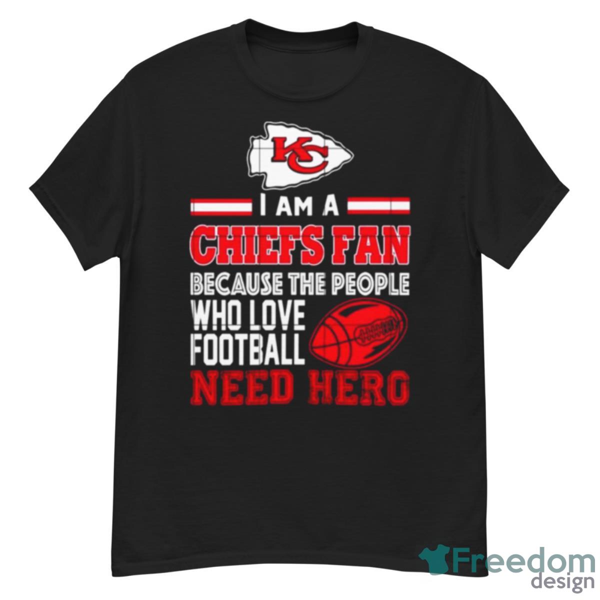 Kansas City Chiefs Fan Because The People Who Love Football Need Hero Shirt - G500 Men’s Classic T-Shirt