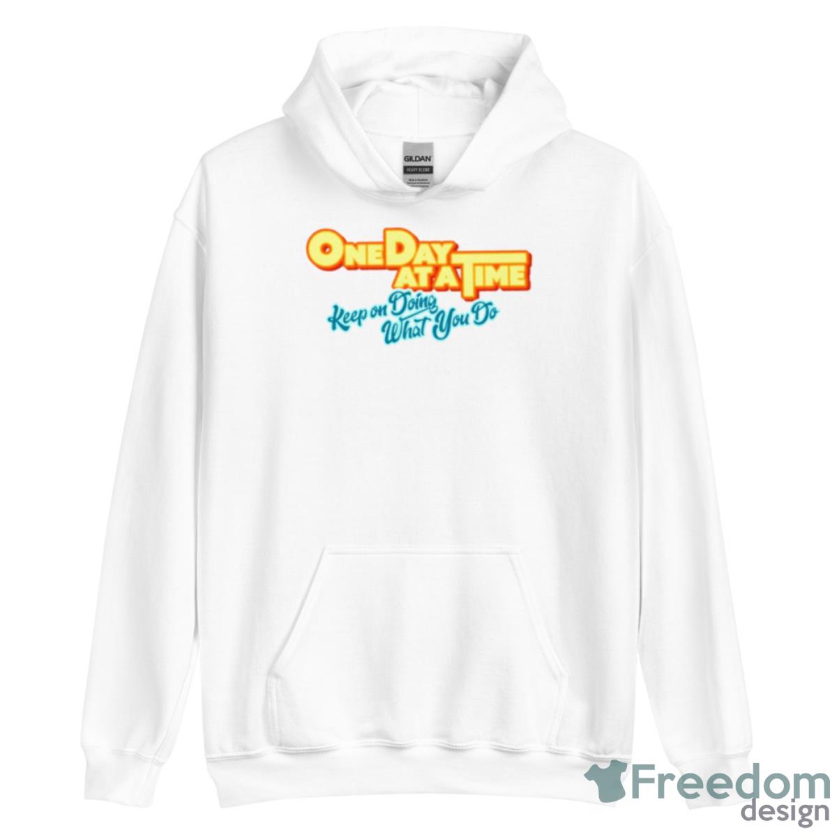 Keep On Doing What You Do One Day At A Time Shirt - Unisex Heavy Blend Hooded Sweatshirt Keep On Doing What You Do One Day At A Time Shirt - Unisex Heavy Blend Hooded Sweatshirt
