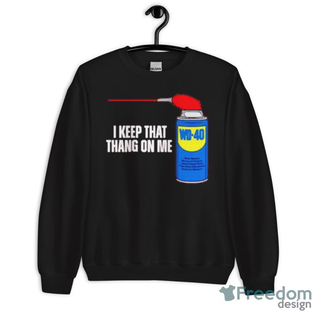 Keep That Thang On Me Shirt - Unisex Crewneck Sweatshirt