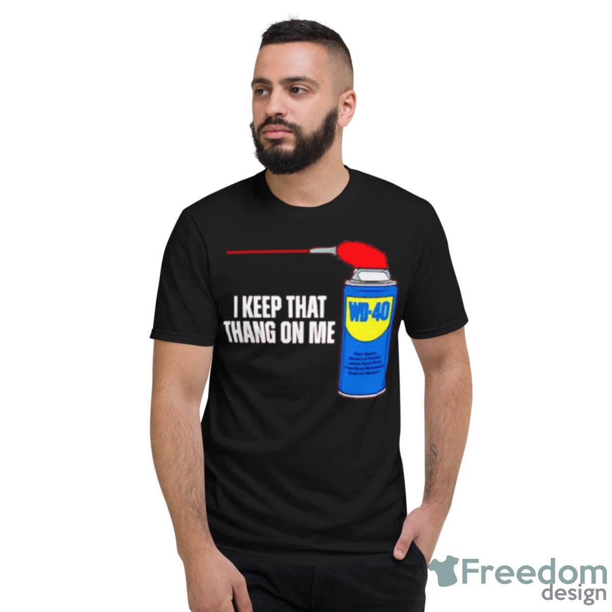 Keep That Thang On Me Shirt - Short Sleeve T-Shirt