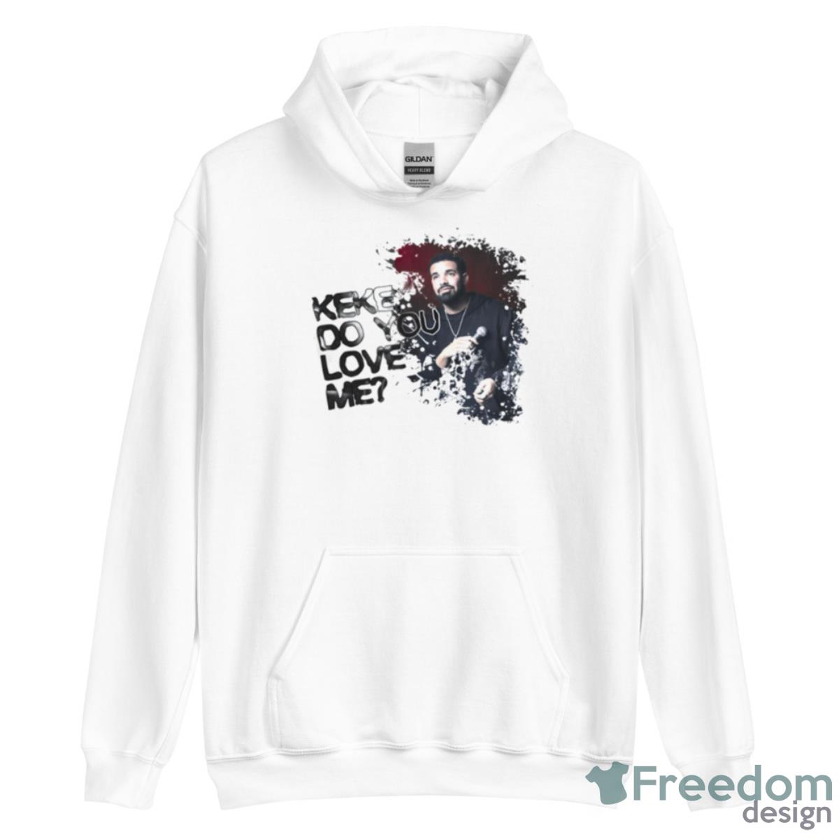 Keke Do You Love Me Drake Shirt - Unisex Heavy Blend Hooded Sweatshirt