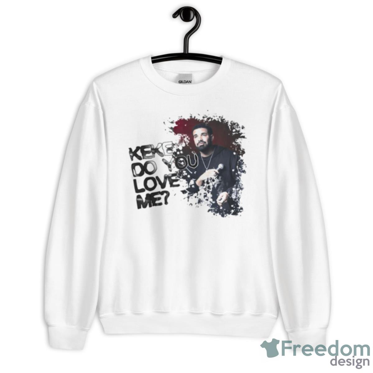 Keke Do You Love Me Drake Shirt - Unisex Heavy Blend Crewneck Sweatshirt