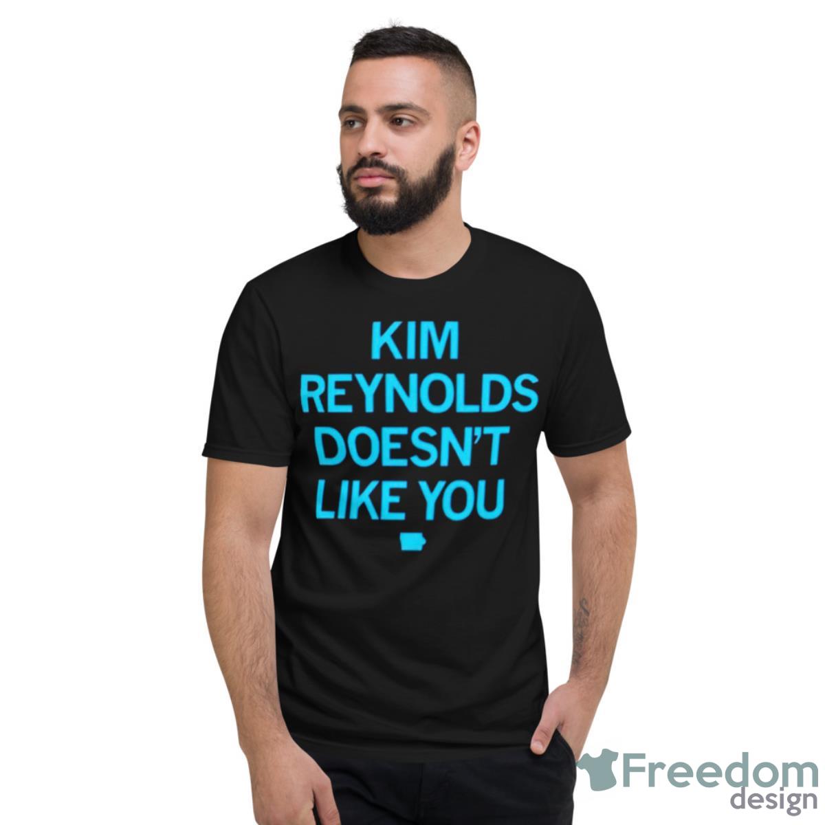 Kim Reynolds Doesn’t Like You Shirt - Short Sleeve T-Shirt