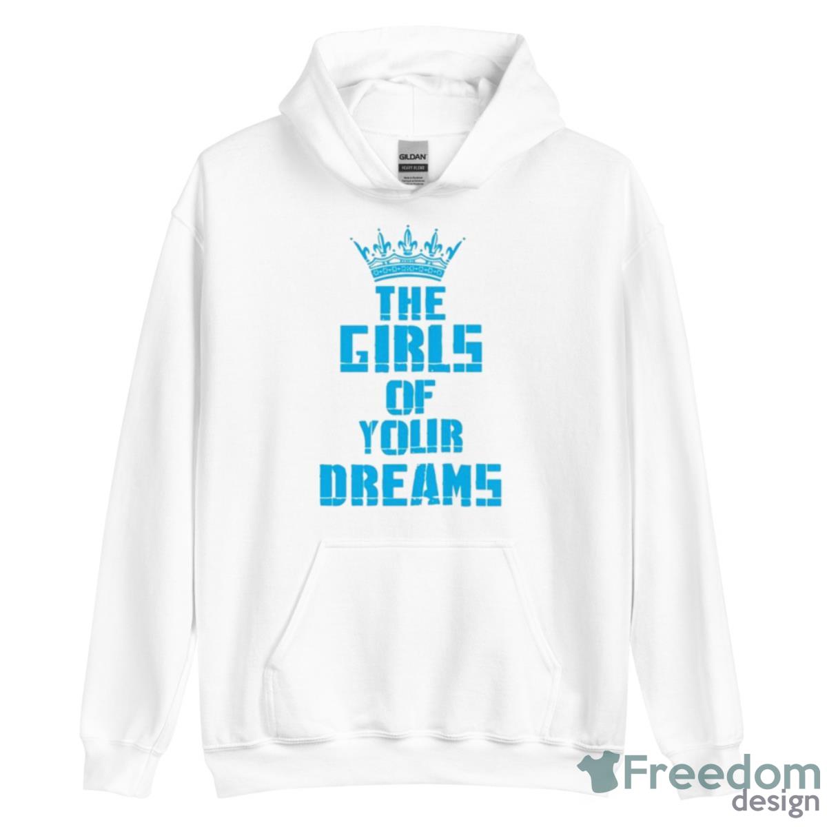 King The Girls Of Your Dreams Shirt - Unisex Heavy Blend Hooded Sweatshirt