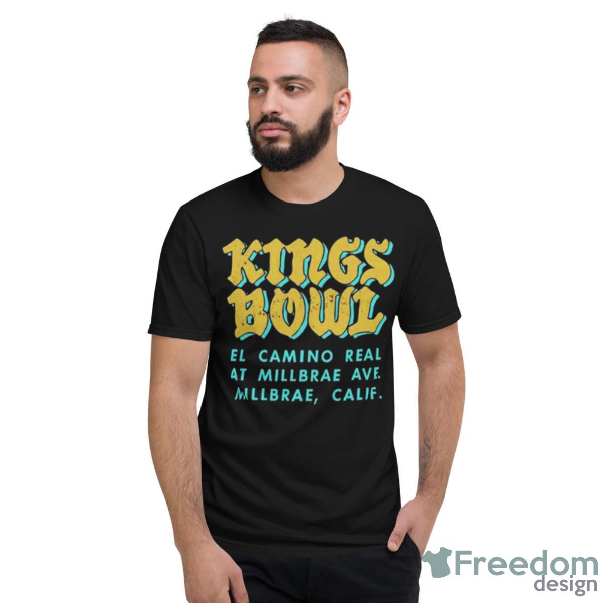 Kings Bowl El Camino Real At Millbrae Shirt - Short Sleeve T-Shirt