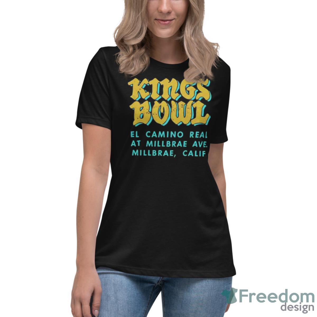 Kings Bowl El Camino Real At Millbrae Shirt - Womens Relaxed Short Sleeve Jersey Tee Kings Bowl El Camino Real At Millbrae Shirt - Womens Relaxed Short Sleeve Jersey Tee