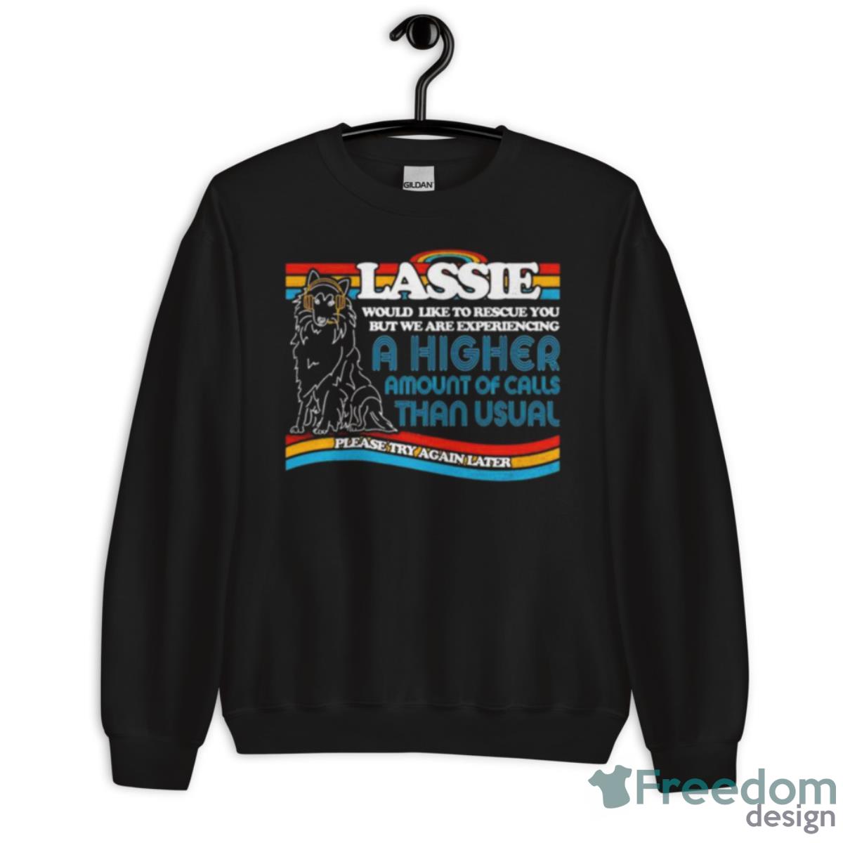 Lassie To The Rescue A Higher Amount Of Calls Than Usual Shirt - Unisex Crewneck Sweatshirt