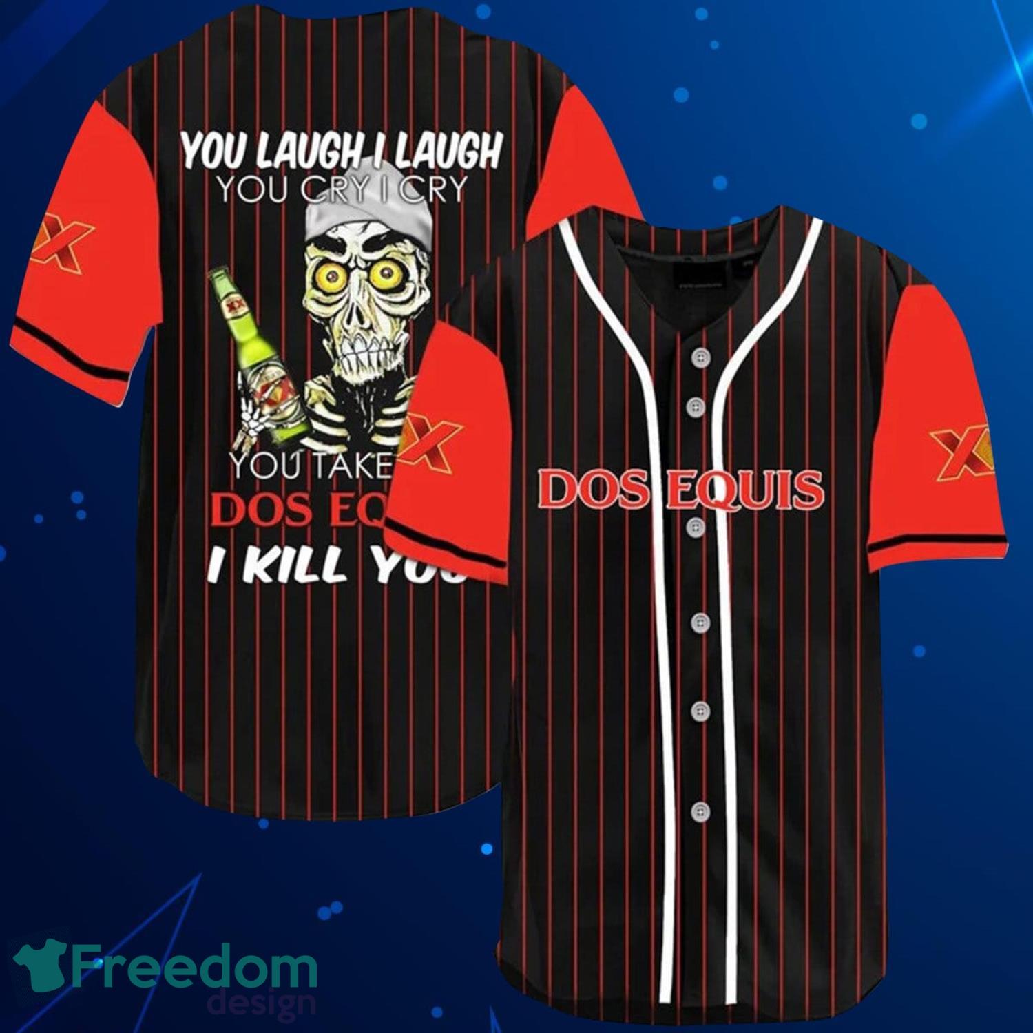 Laugh Cry Take My Dos Equis I Kill You Baseball Jersey Shirt Product Photo 1