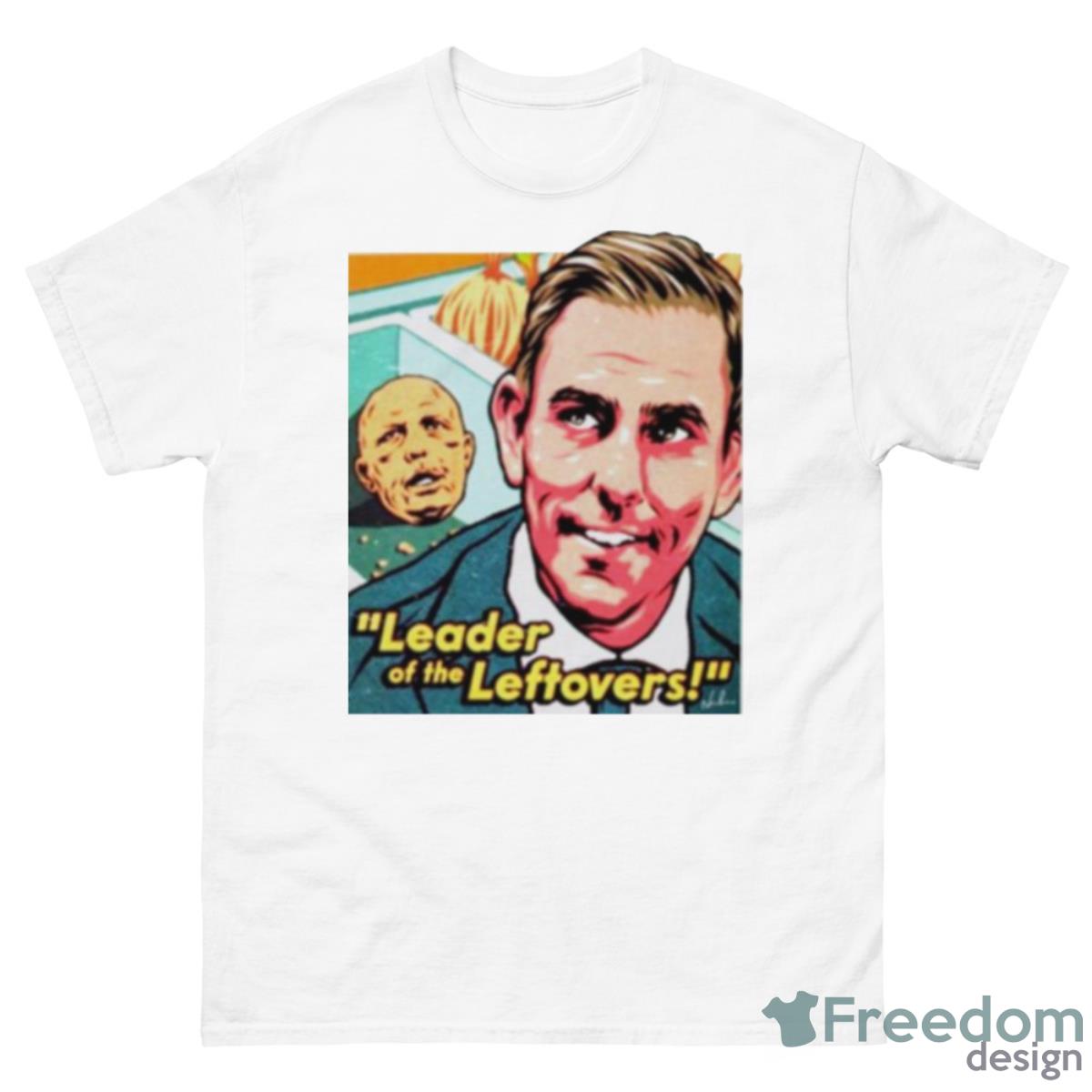 Leader Of The Leftovers Shirt - 500 Men’s Classic Tee Gildan