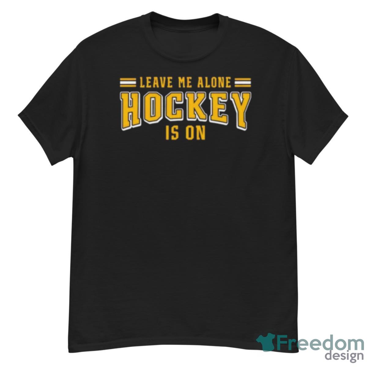 Leave Me Alone Hockey Is On Shirt - G500 Men’s Classic T-Shirt