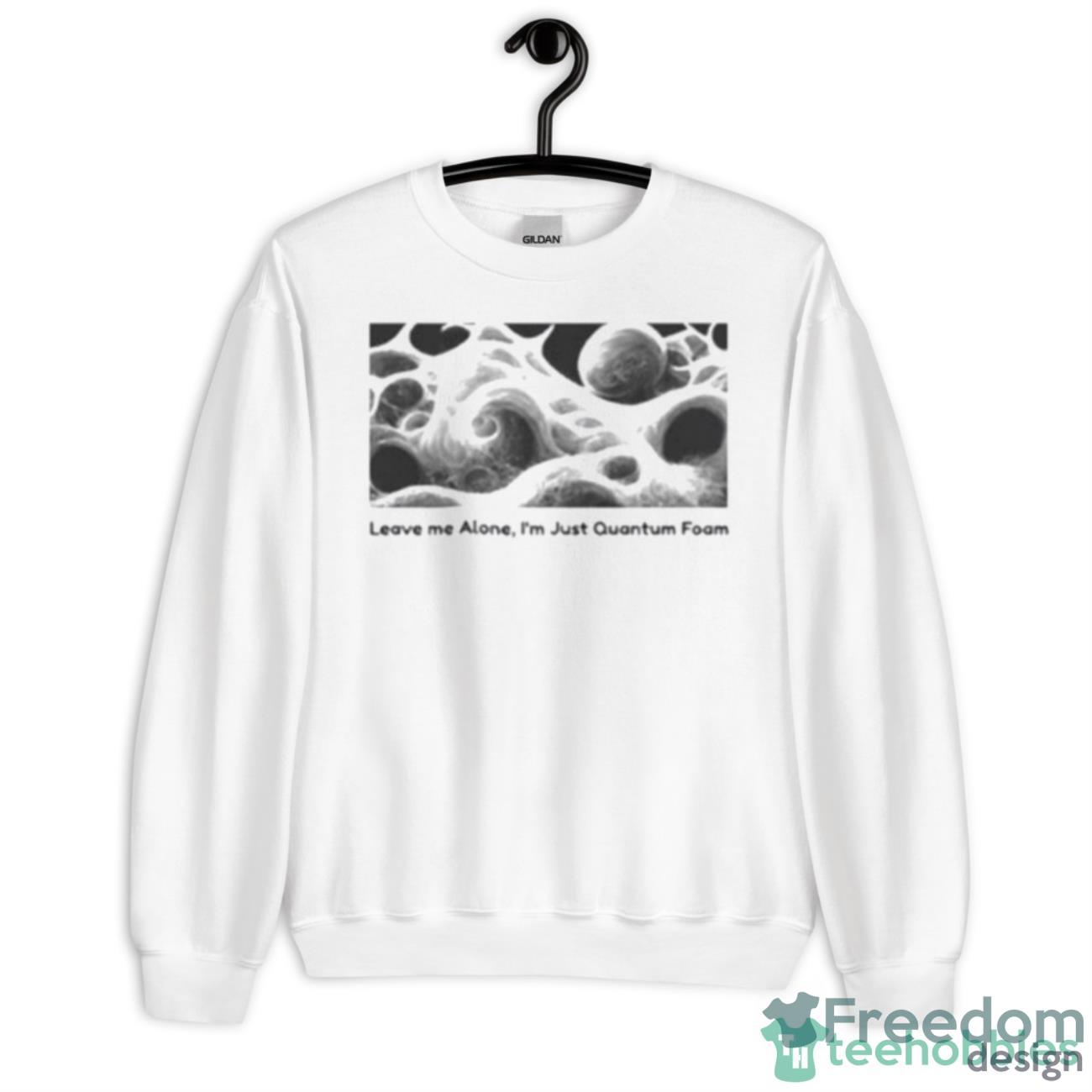 Leave Me Alone I’m Just Quantum Foam Shirt - Unisex Heavy Blend Crewneck Sweatshirt
