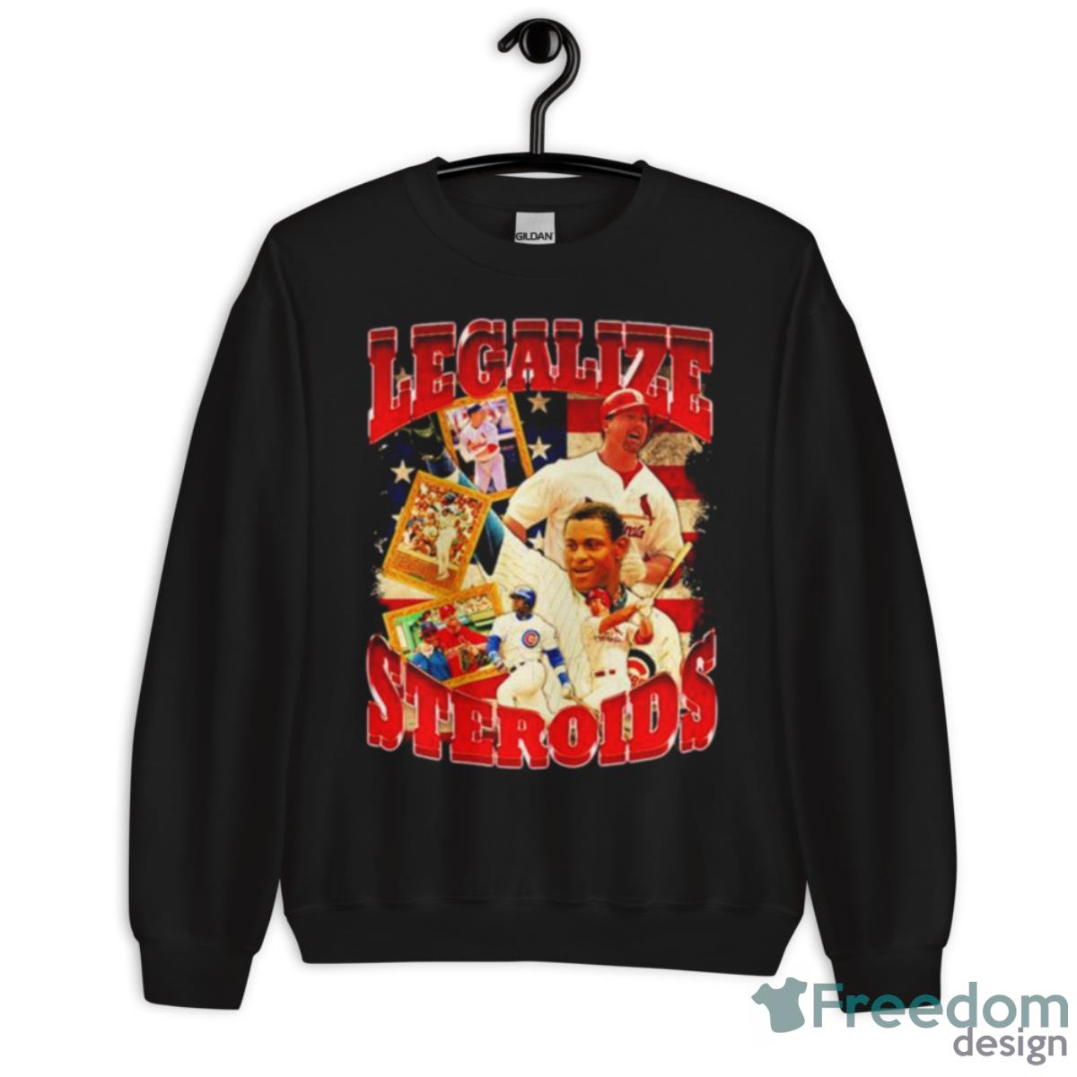 Legalize Steroids Shirt - Unisex Crewneck Sweatshirt