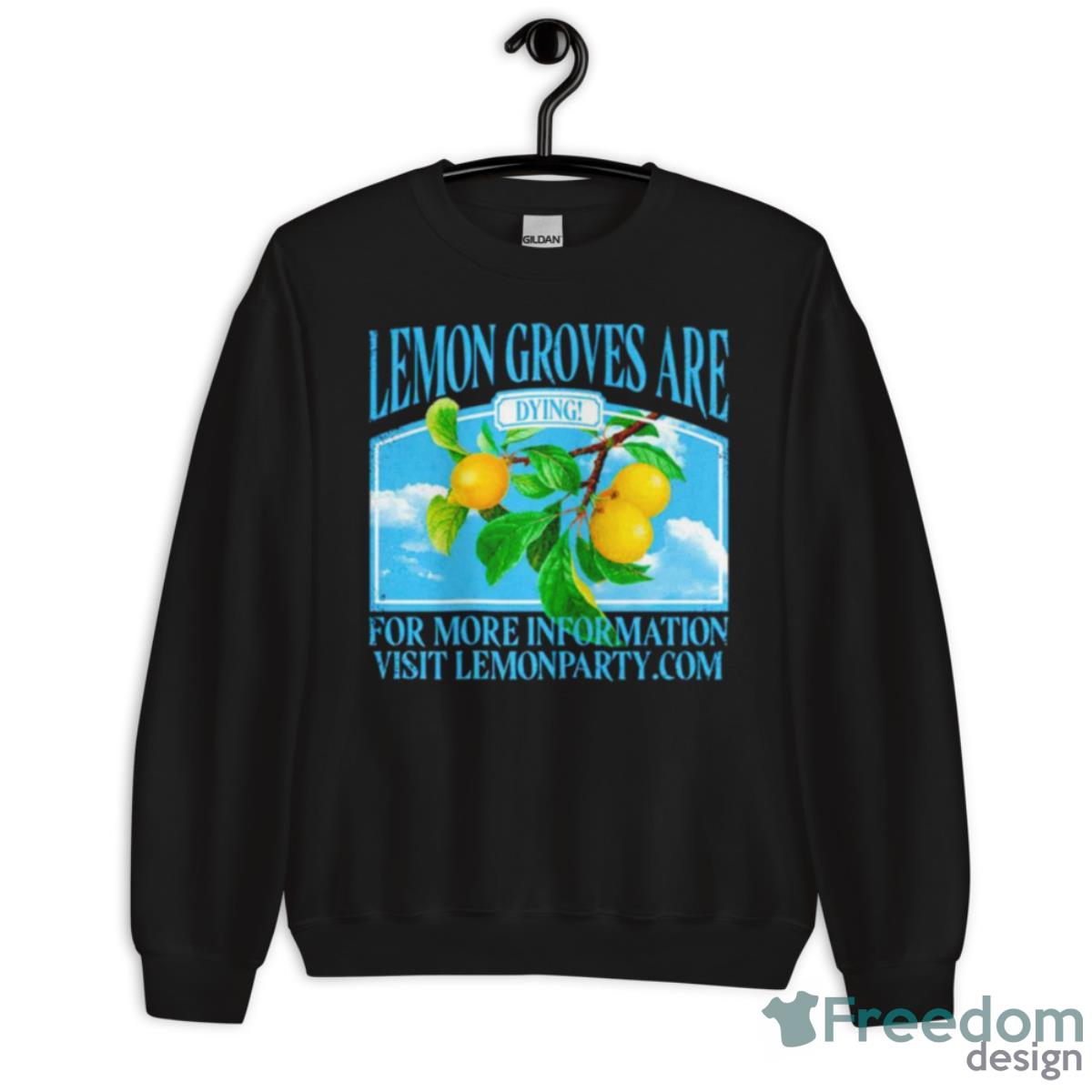 Lemon Groves Are Dying Shirt - Unisex Crewneck Sweatshirt