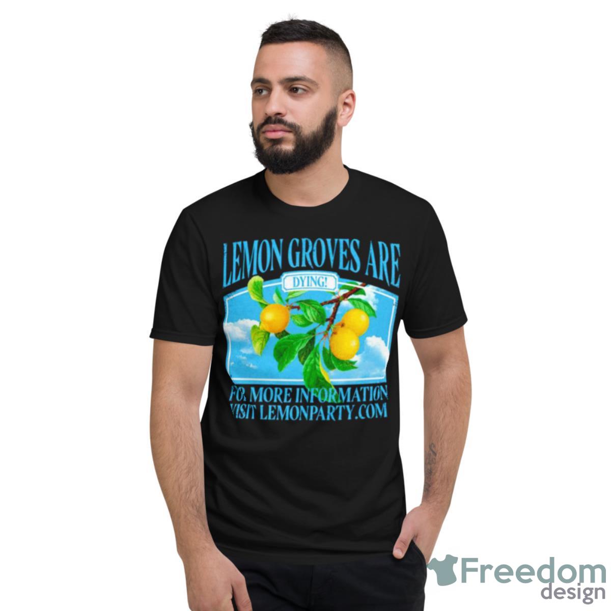 Lemon Groves Are Dying Shirt - Short Sleeve T-Shirt