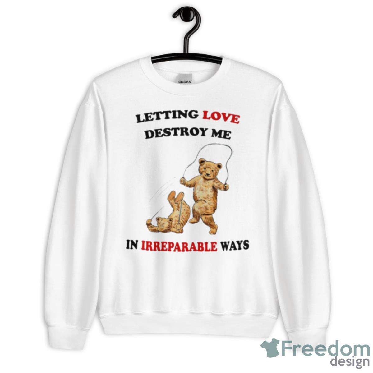Letting Love Destroy Me In Irreparable Ways Shirt - Unisex Heavy Blend Crewneck Sweatshirt