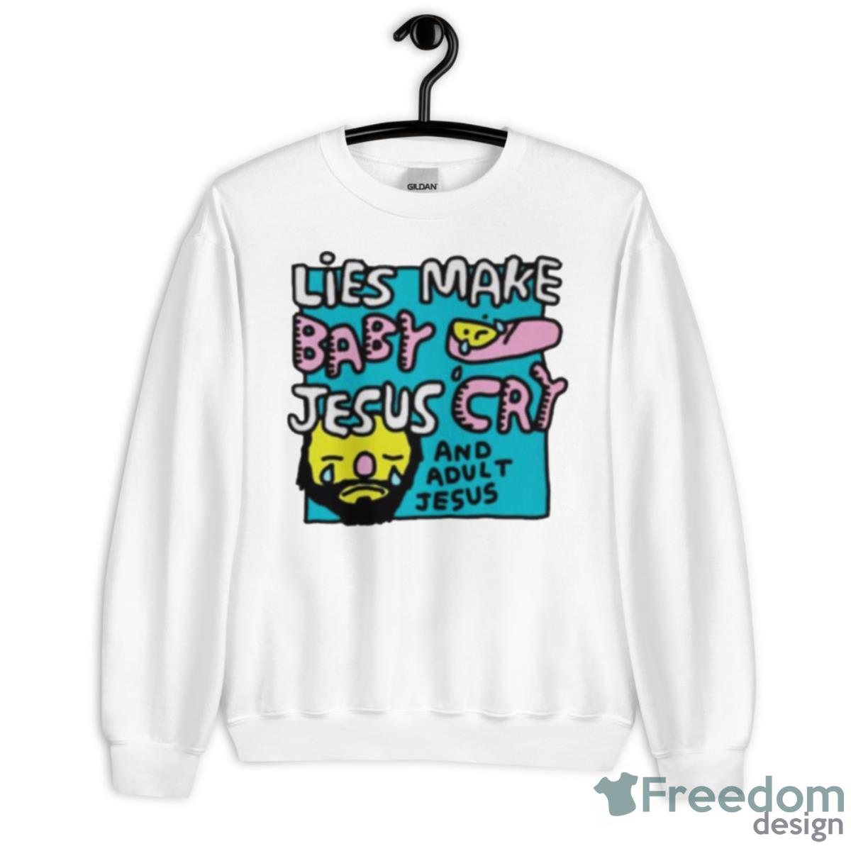 Lies Make Baby Jesus Cry And Adult Jesus Shirt - Unisex Heavy Blend Crewneck Sweatshirt