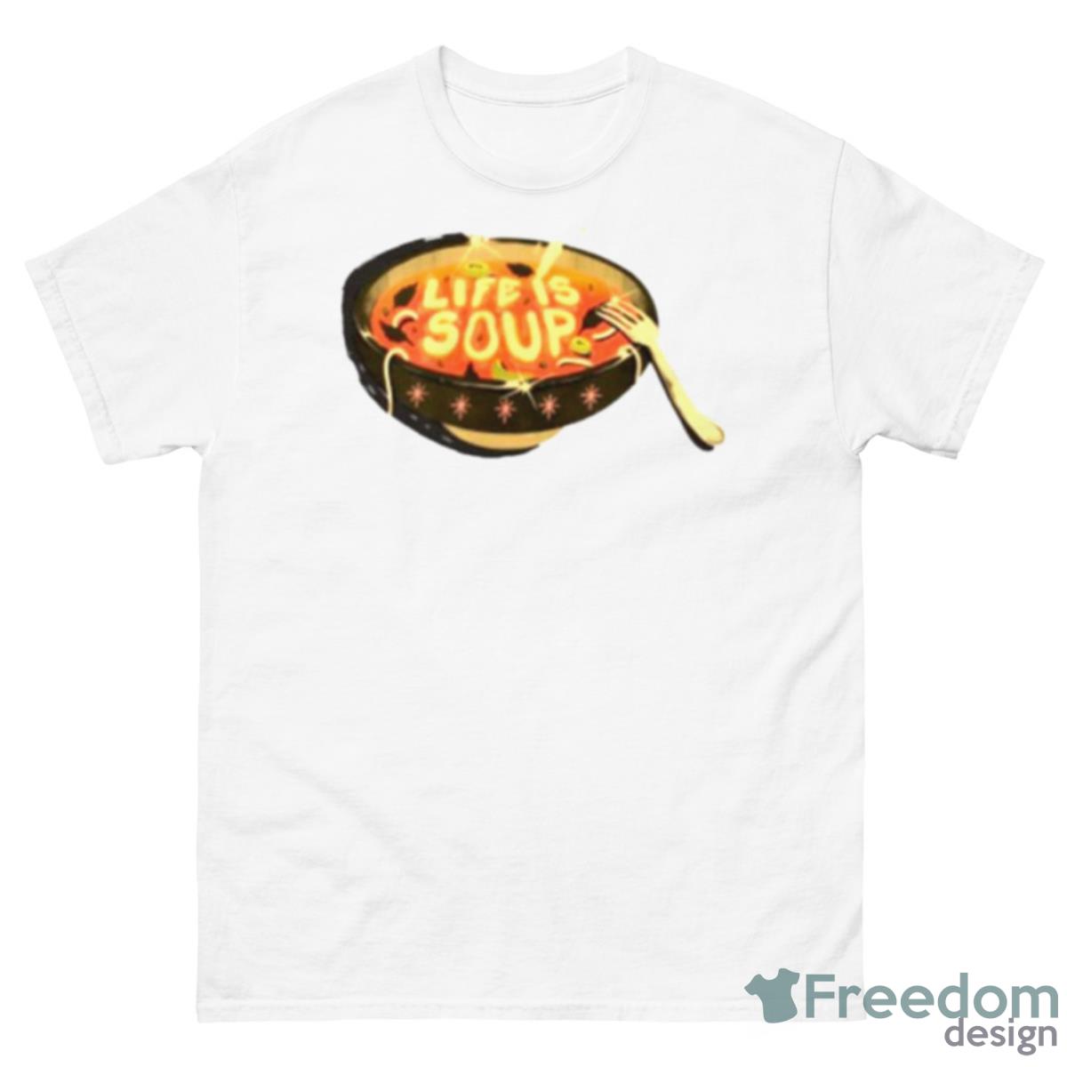 Life Is Soup Shirt - 500 Men’s Classic Tee Gildan