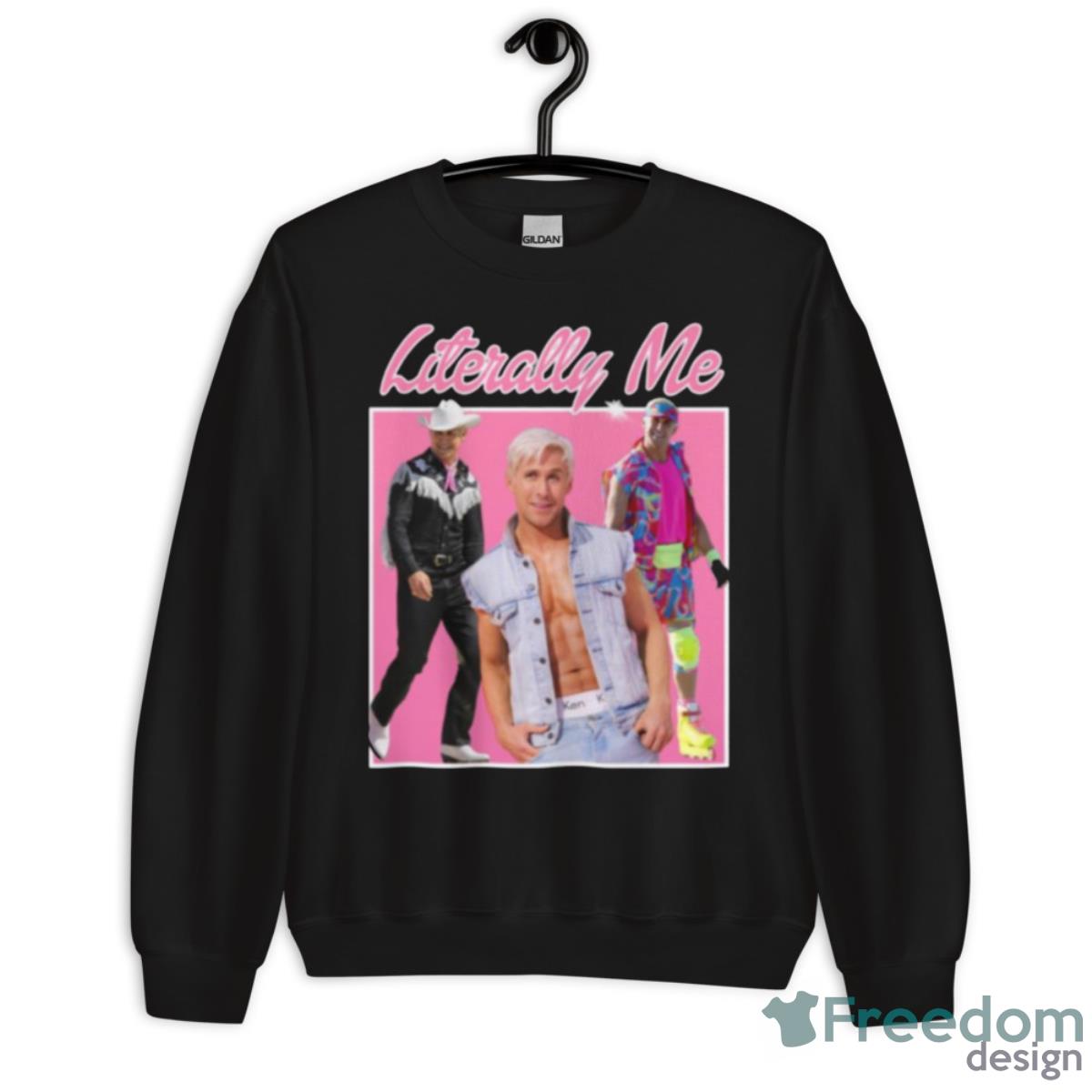 Literally Me Ryan Gosling Barbie Movie Shirt - Unisex Crewneck Sweatshirt