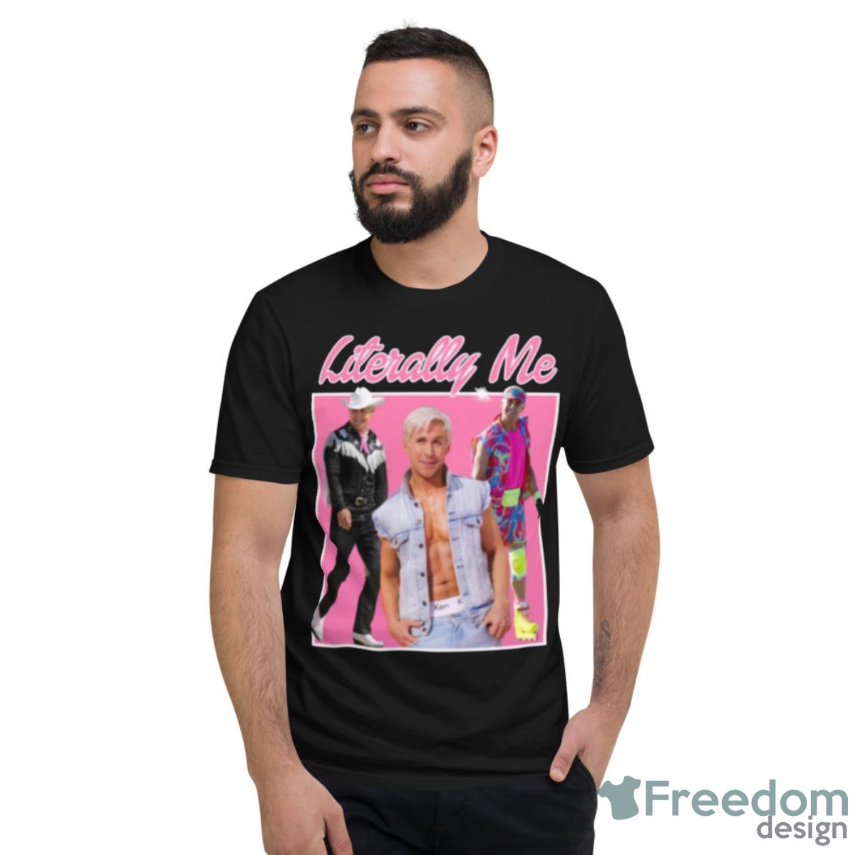 Literally Me Ryan Gosling Barbie Movie Shirt - Short Sleeve T-Shirt