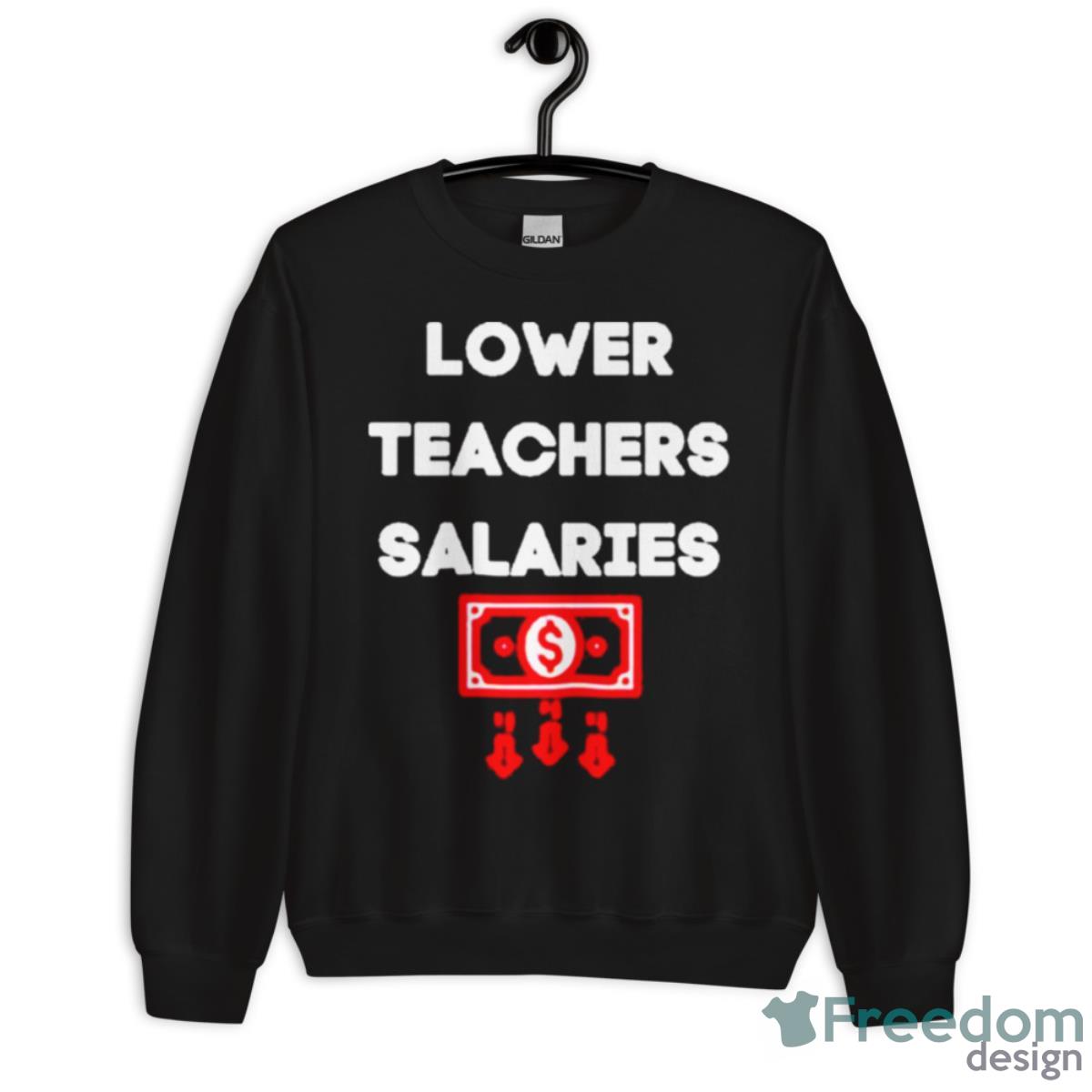 Lower Teacher Salaries Shirt - Unisex Crewneck Sweatshirt