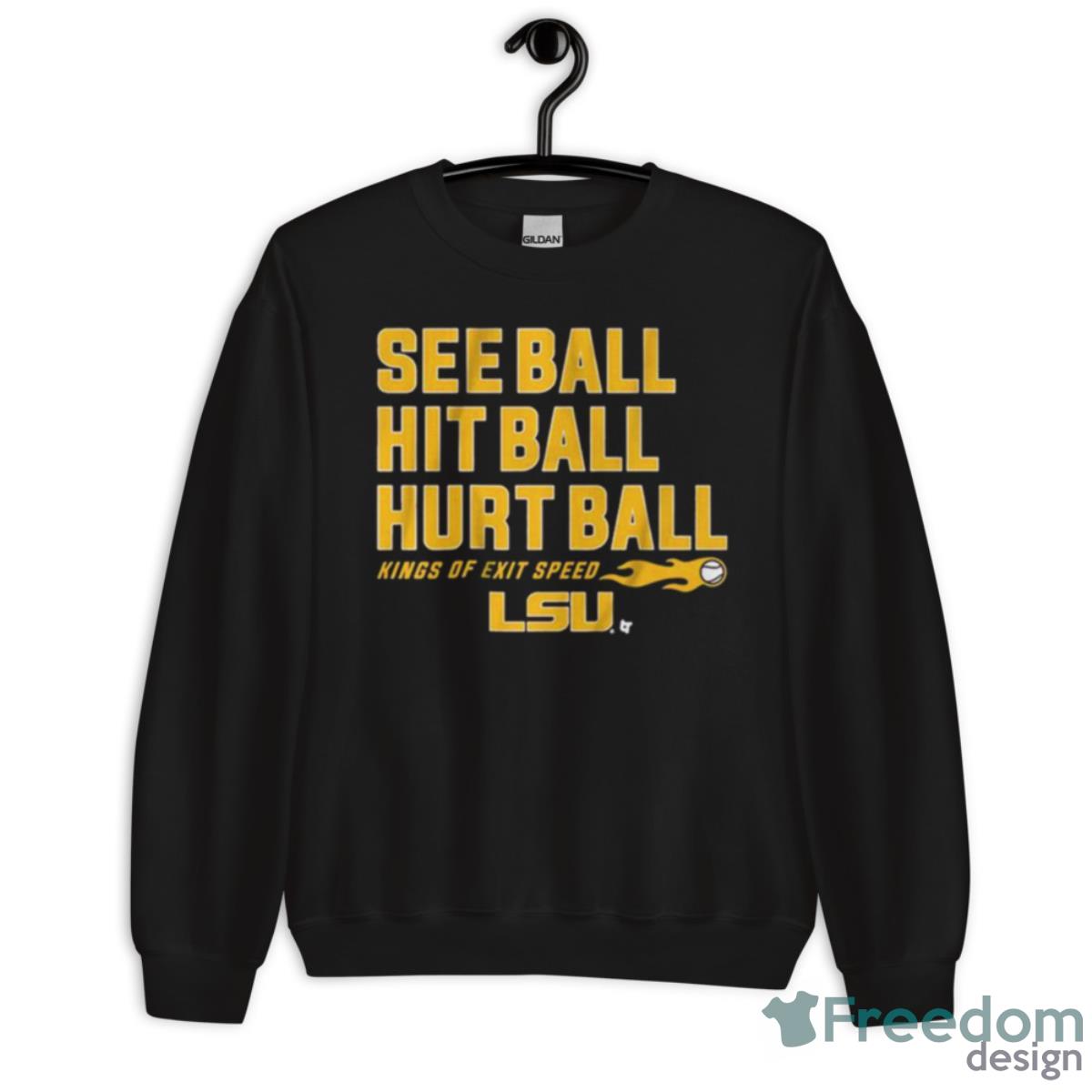 LSU Baseball See Ball Hit Ball Hurt Ball Shirt - Unisex Crewneck Sweatshirt