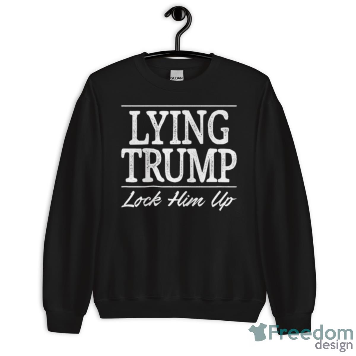 Lying Trump Lock Him Up 2023 Shirt - Unisex Crewneck Sweatshirt